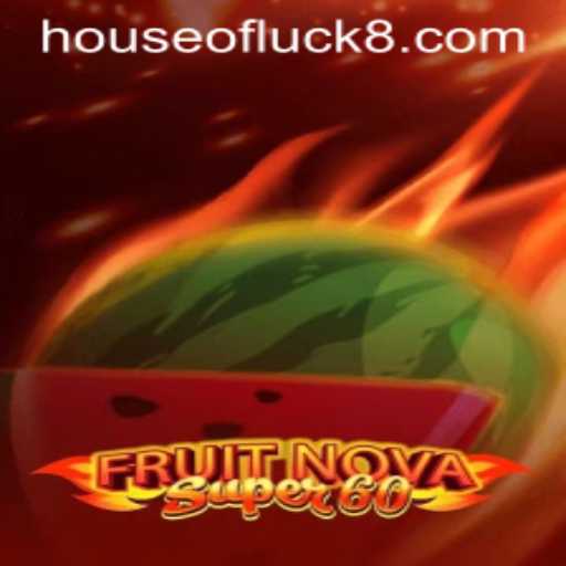 Discover the Thrilling World of FruitNovaSuper60 and the HOUSEOFLUCK